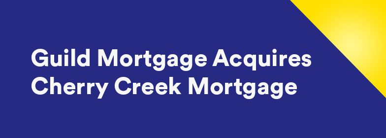 Guild Mortgage Acquires Cherry Creek Mortgage Guild Mortgage