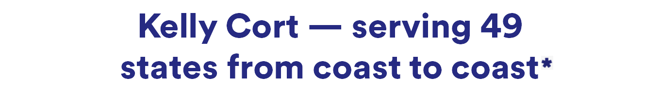 Kelly Cort and The Cort Team - serving 49 states from coast to coast*